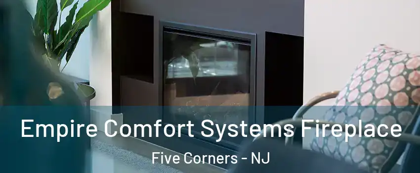 Empire Comfort Systems Fireplace Five Corners - NJ