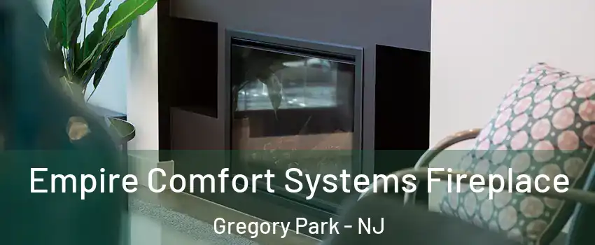 Empire Comfort Systems Fireplace Gregory Park - NJ