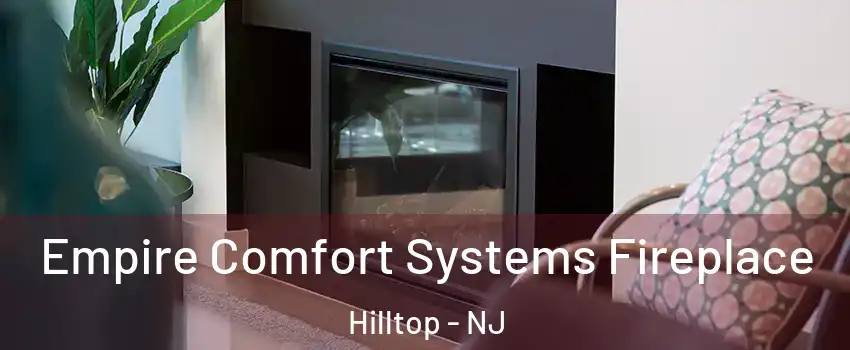 Empire Comfort Systems Fireplace Hilltop - NJ