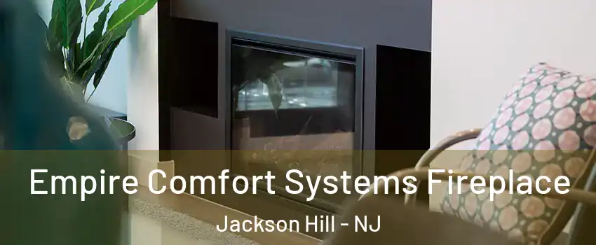 Empire Comfort Systems Fireplace Jackson Hill - NJ