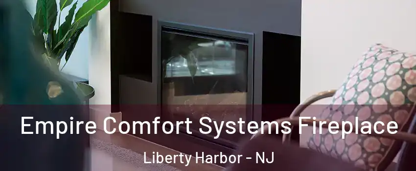 Empire Comfort Systems Fireplace Liberty Harbor - NJ