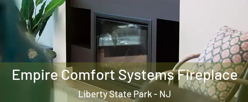 Empire Comfort Systems Fireplace Liberty State Park - NJ