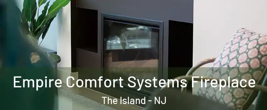 Empire Comfort Systems Fireplace The Island - NJ