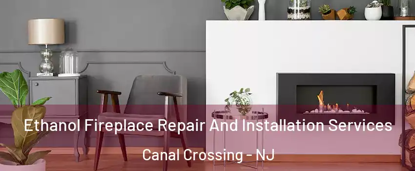 Ethanol Fireplace Repair And Installation Services Canal Crossing - NJ