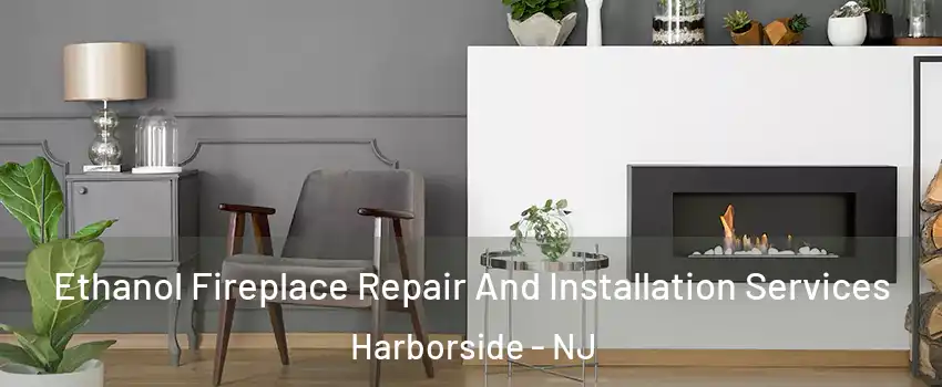 Ethanol Fireplace Repair And Installation Services Harborside - NJ