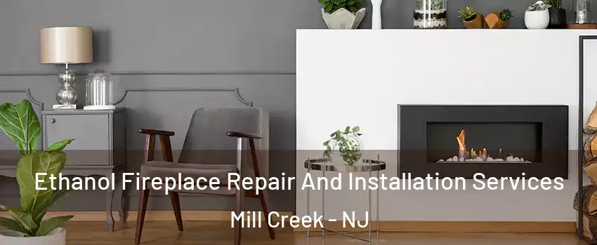 Ethanol Fireplace Repair And Installation Services Mill Creek - NJ
