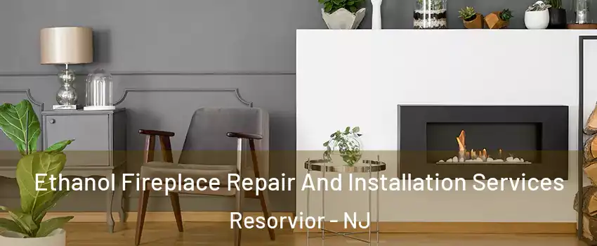 Ethanol Fireplace Repair And Installation Services Resorvior - NJ
