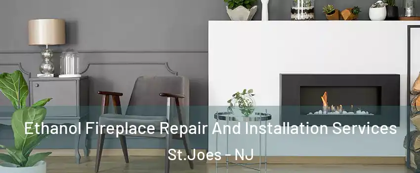 Ethanol Fireplace Repair And Installation Services St.Joes - NJ