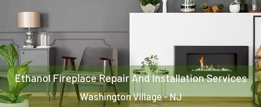 Ethanol Fireplace Repair And Installation Services Washington Village - NJ