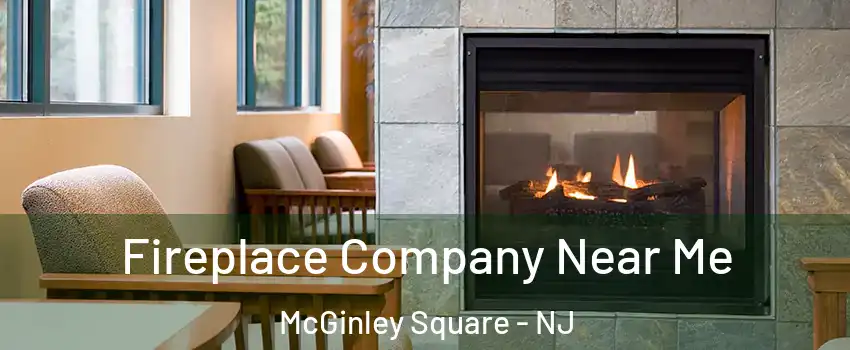 Fireplace Company Near Me McGinley Square - NJ