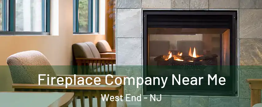 Fireplace Company Near Me West End - NJ