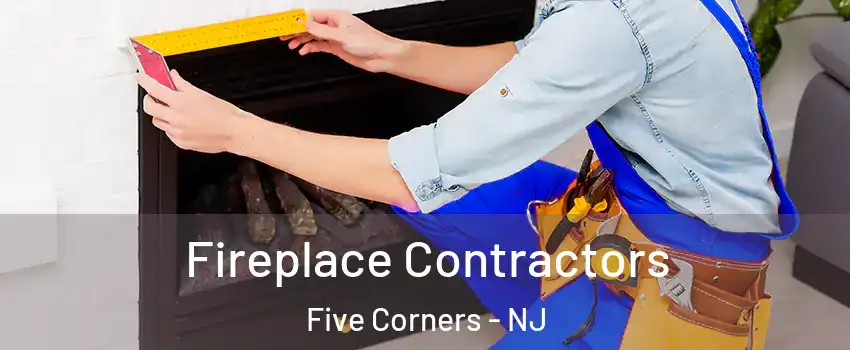 Fireplace Contractors Five Corners - NJ
