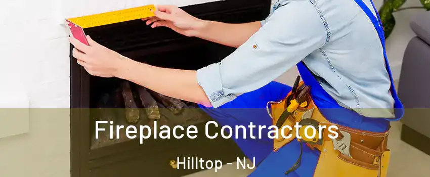 Fireplace Contractors Hilltop - NJ