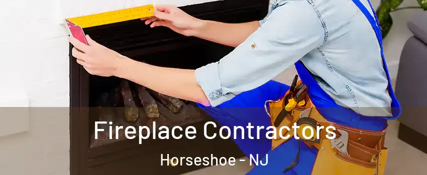 Fireplace Contractors Horseshoe - NJ