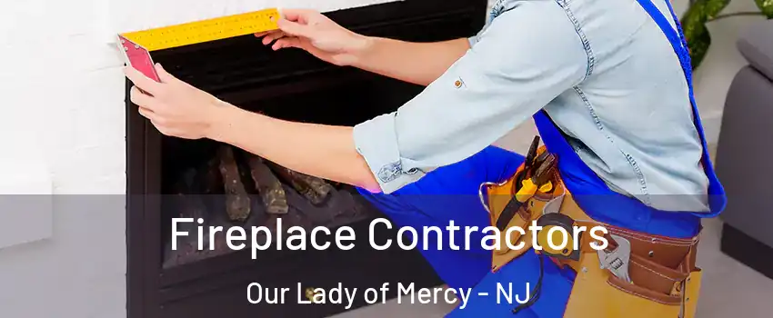 Fireplace Contractors Our Lady of Mercy - NJ