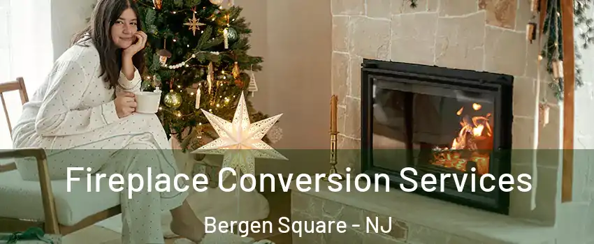 Fireplace Conversion Services Bergen Square - NJ