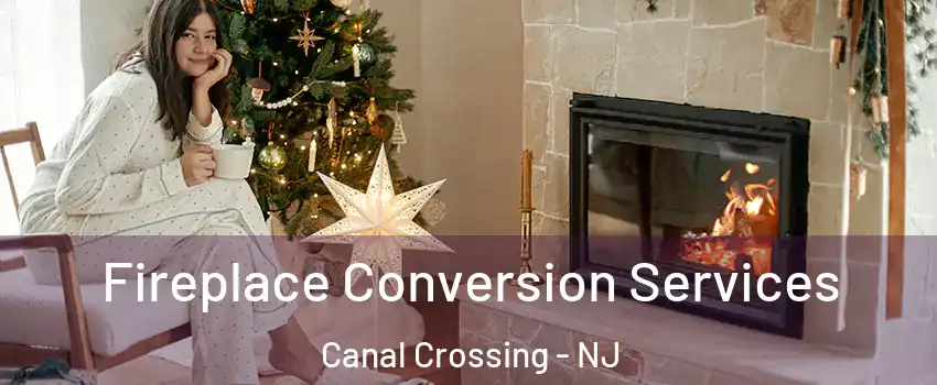 Fireplace Conversion Services Canal Crossing - NJ