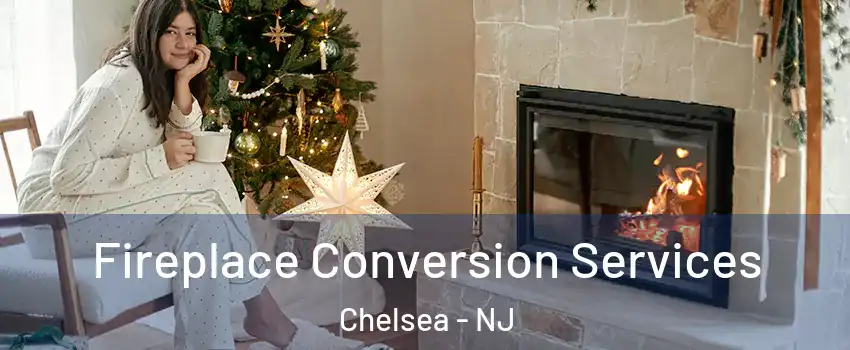 Fireplace Conversion Services Chelsea - NJ
