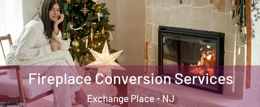 Fireplace Conversion Services Exchange Place - NJ