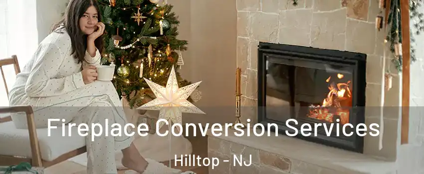 Fireplace Conversion Services Hilltop - NJ
