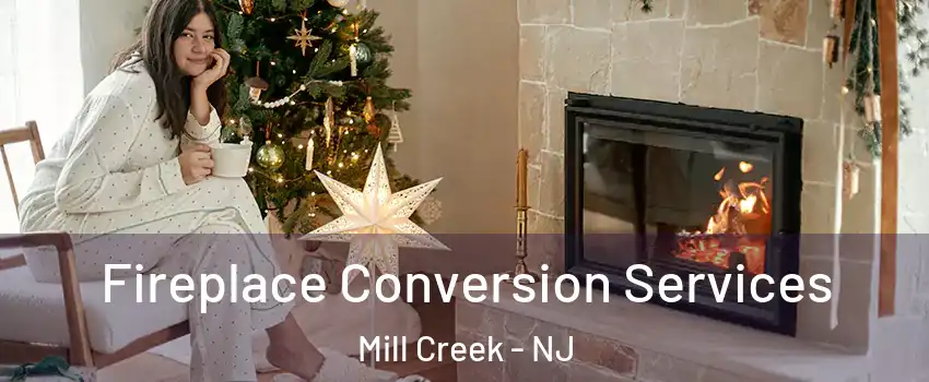 Fireplace Conversion Services Mill Creek - NJ