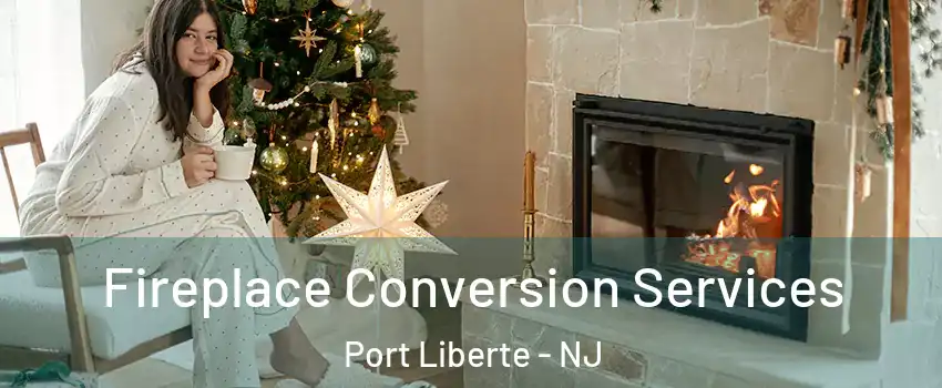 Fireplace Conversion Services Port Liberte - NJ