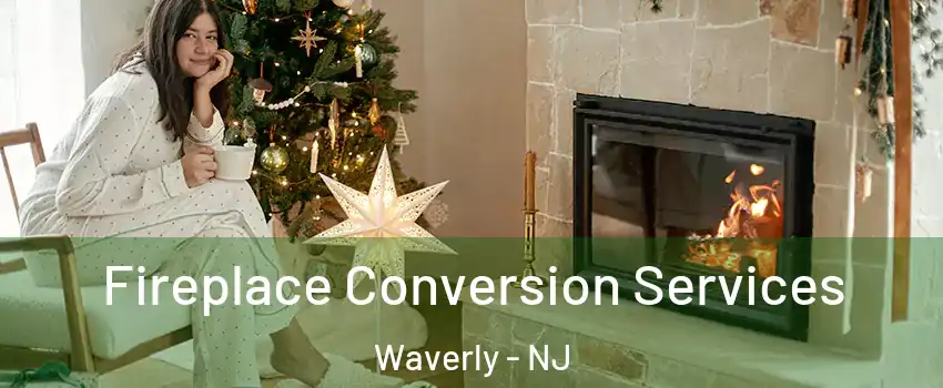 Fireplace Conversion Services Waverly - NJ