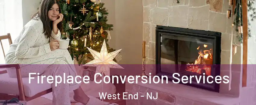 Fireplace Conversion Services West End - NJ