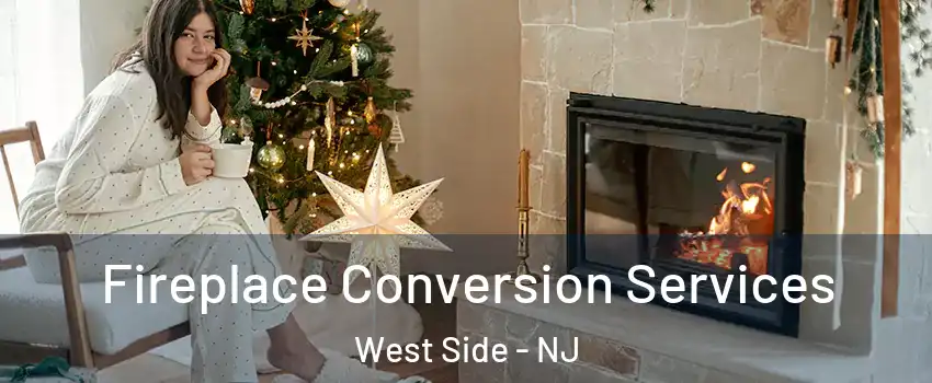 Fireplace Conversion Services West Side - NJ