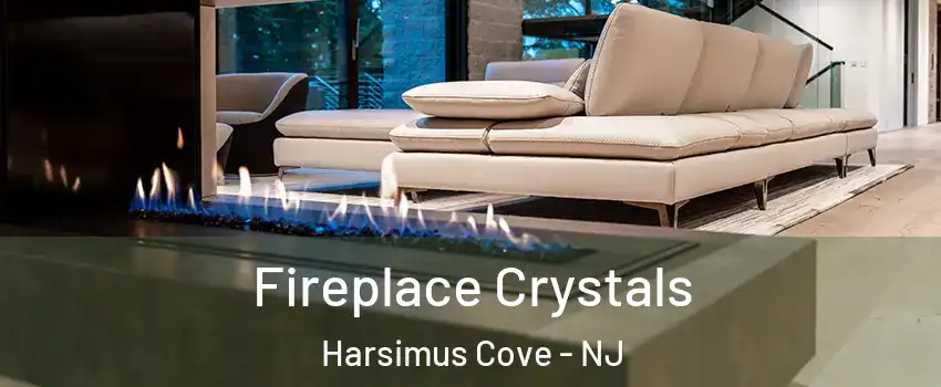 Fireplace Crystals Harsimus Cove - NJ