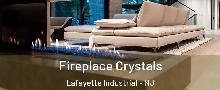 Fireplace Crystals Lafayette Industrial - NJ