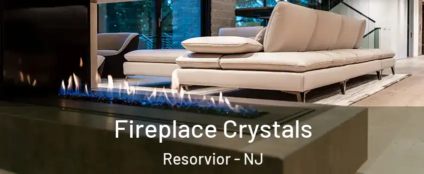Fireplace Crystals Resorvior - NJ