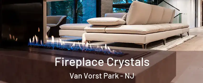 Fireplace Crystals Van Vorst Park - NJ