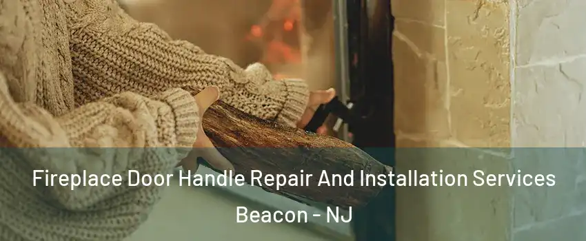 Fireplace Door Handle Repair And Installation Services Beacon - NJ