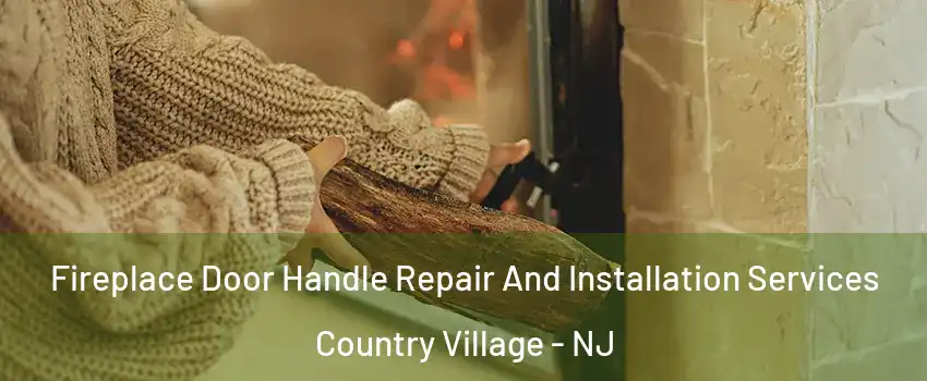 Fireplace Door Handle Repair And Installation Services Country Village - NJ