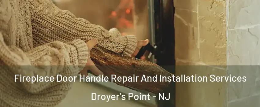 Fireplace Door Handle Repair And Installation Services Droyer's Point - NJ