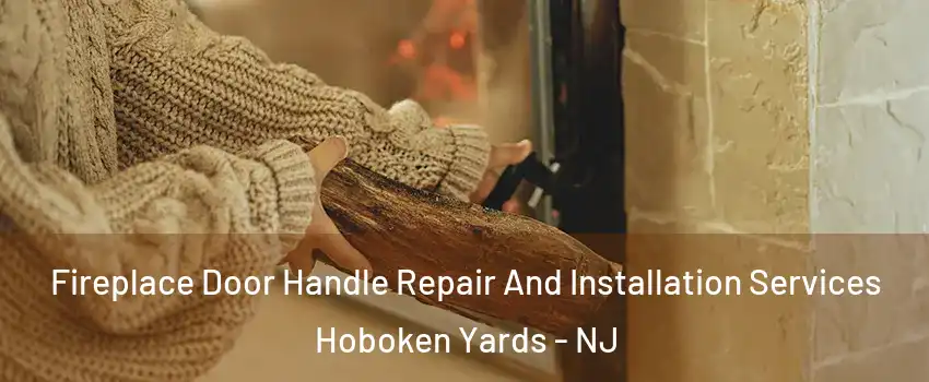 Fireplace Door Handle Repair And Installation Services Hoboken Yards - NJ