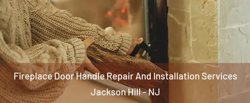 Fireplace Door Handle Repair And Installation Services Jackson Hill - NJ