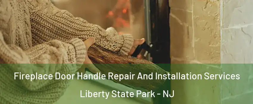Fireplace Door Handle Repair And Installation Services Liberty State Park - NJ
