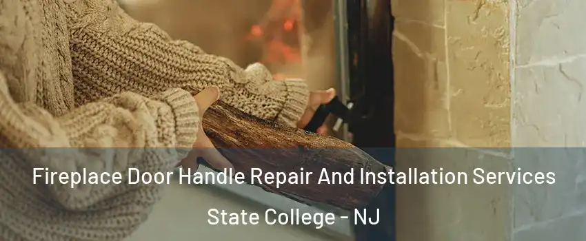 Fireplace Door Handle Repair And Installation Services State College - NJ