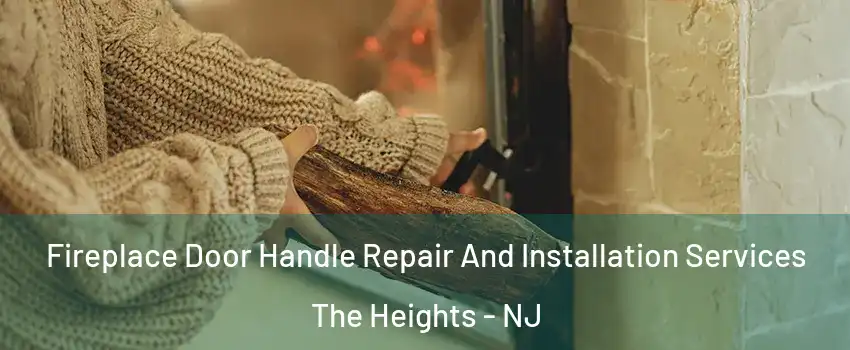 Fireplace Door Handle Repair And Installation Services The Heights - NJ