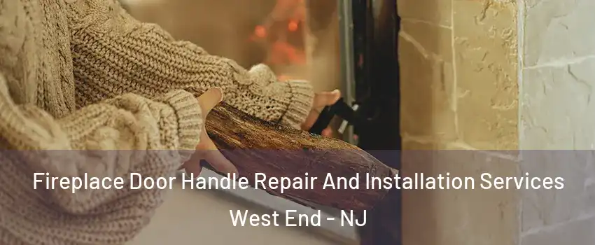 Fireplace Door Handle Repair And Installation Services West End - NJ