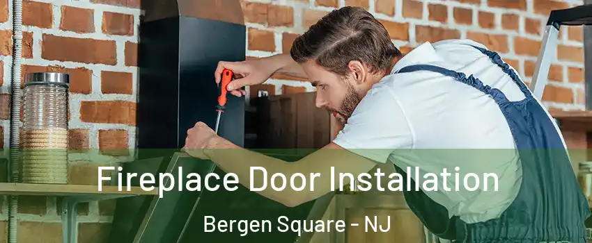 Fireplace Door Installation Bergen Square - NJ
