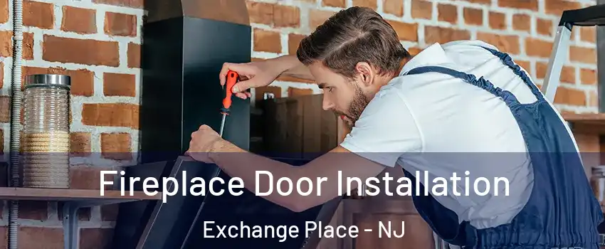 Fireplace Door Installation Exchange Place - NJ