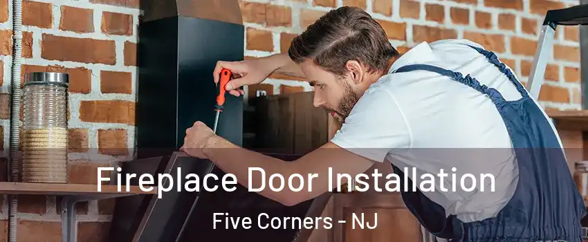 Fireplace Door Installation Five Corners - NJ