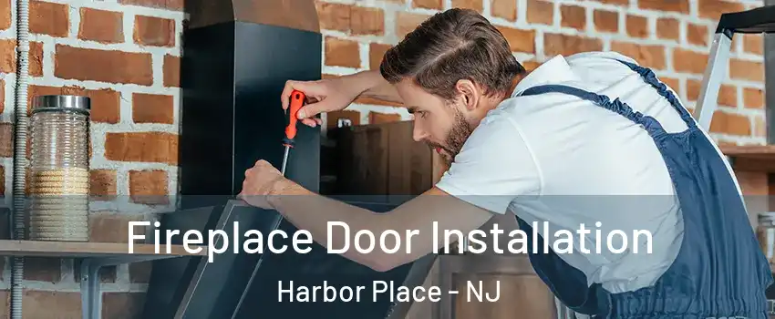 Fireplace Door Installation Harbor Place - NJ