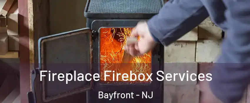 Fireplace Firebox Services Bayfront - NJ