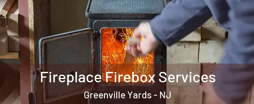 Fireplace Firebox Services Greenville Yards - NJ