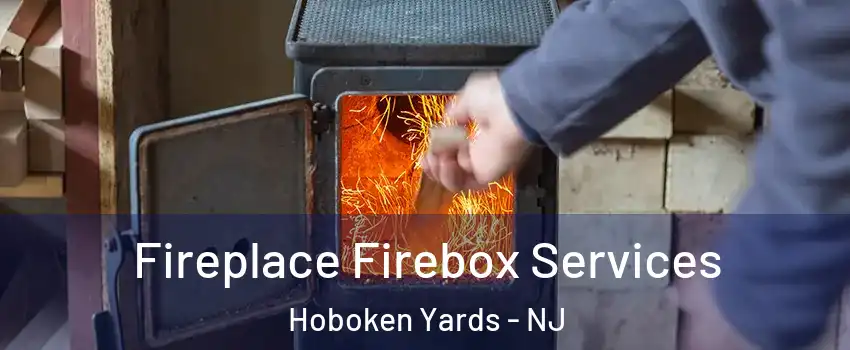 Fireplace Firebox Services Hoboken Yards - NJ