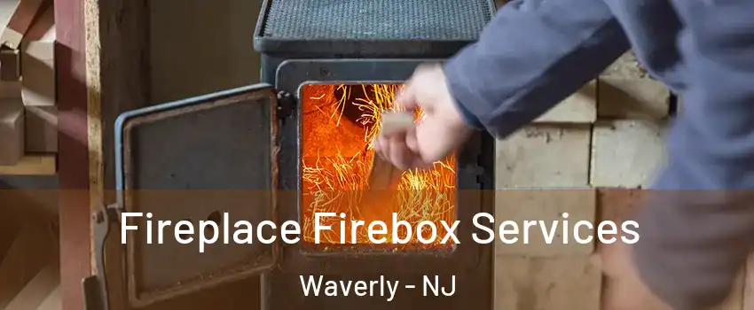 Fireplace Firebox Services Waverly - NJ